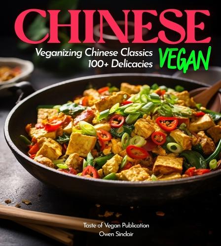 Chinese Vegan Cookbook: The Shaolin way - The Path to Enlightenment Through Plant-Based, Vegetarian Recipes (Taste of Vegan