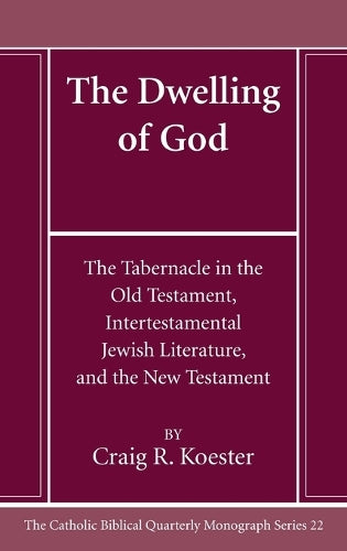 The Dwelling of God (22): The Tabernacle in the Old Testament, Intertestamental Jewish Literature, and the New Testament (Catholic Biblical Quarterly Monograph