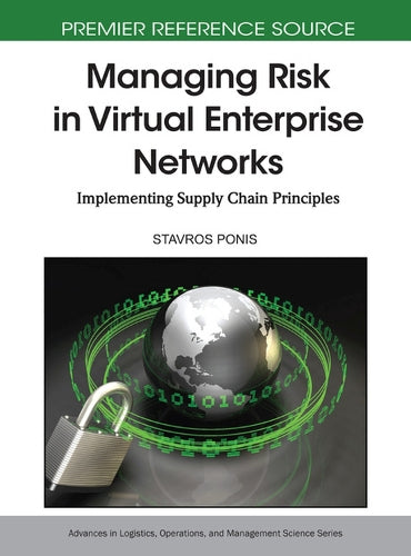 Managing Risk in Virtual Enterprise Networks: Implementing Supply Chain Principles (Advances in Logistics, Operations, and Management Science