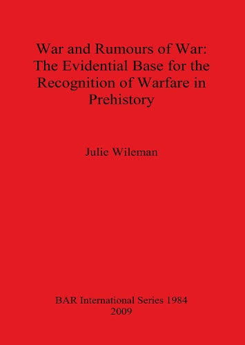 War and Rumors of War. The Evidential Base for the Recognition of Warfare in Prehistory