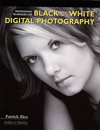Professional Techniques For Black & White Digital Photography
