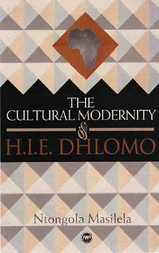 The Cultural Modernity Of H.i.e. Dhlomo