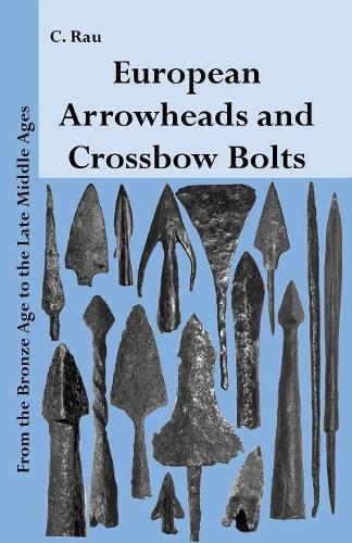 European Arrowheads and Crossbow Bolts