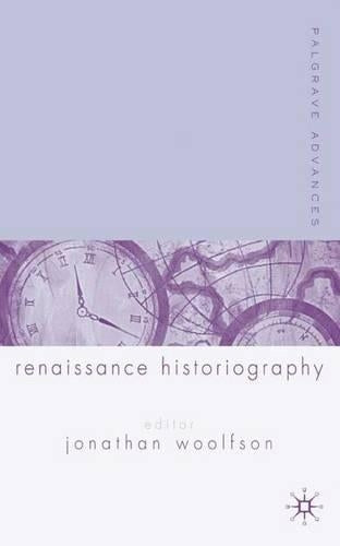 Palgrave Advances in Renaissance Historiography
