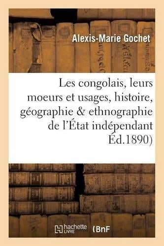 Les congolais, moeurs et usages, histoire, géographie ethnographie de l'État indépendant du Congo (Sciences Sociales