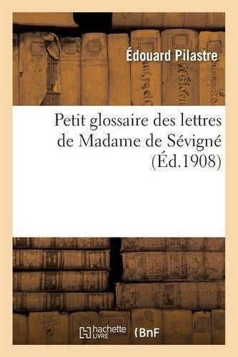Petit Glossaire Des Lettres de Madame de Sévigné