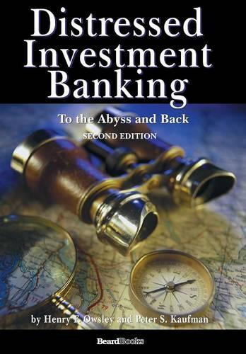 Distressed Investment Banking - To the Abyss and Back - Second Edition