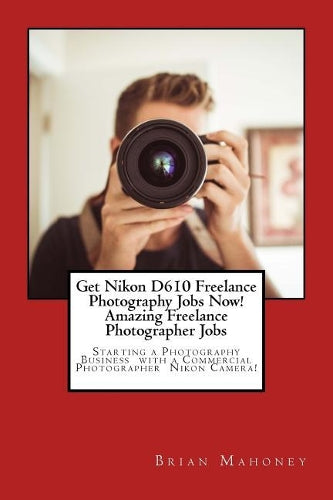 Get Nikon D610 Freelance Photography Jobs Now! Amazing Freelance Photographer Jobs