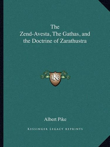 The Zend-Avesta, The Gathas, and the Doctrine of Zarathustra