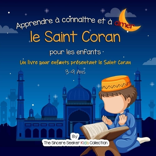 Apprendre à connaître et à aimer le Saint Coran: Un livre pour enfants présentant le Saint Coran: Un livre islamique pour enfants présentant le Saint ... en français | Islamic books in French