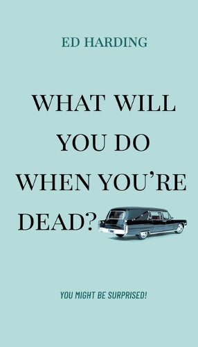 What Will You Do When You're Dead?