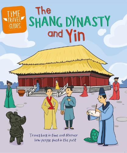 The Shang Dynasty and Yin (Time Travel Guides