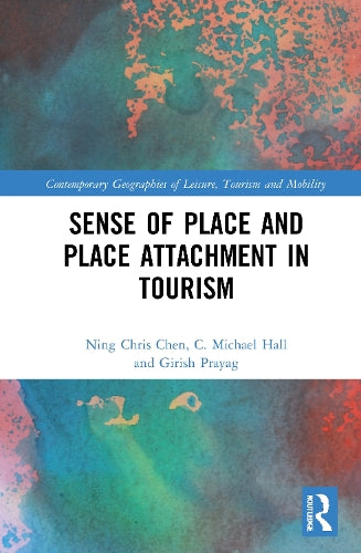 Sense of Place and Place Attachment in Tourism (Contemporary Geographies of Leisure, Tourism and Mobility