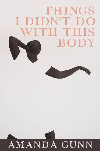 Things I Didn't Do with This Body (The Lannan Literary Selections
