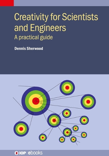 Creativity for Scientists and Engineers: A practical guide (IOP ebooks
