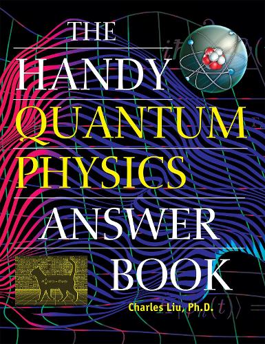 The Handy Quantum Physics Answer Book (The Handy Answer Book Series