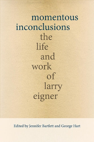 Momentous Inconclusions: The Life and Work of Larry Eigner (Recencies Series: Research and Recovery in Twentieth-Century American Poetics