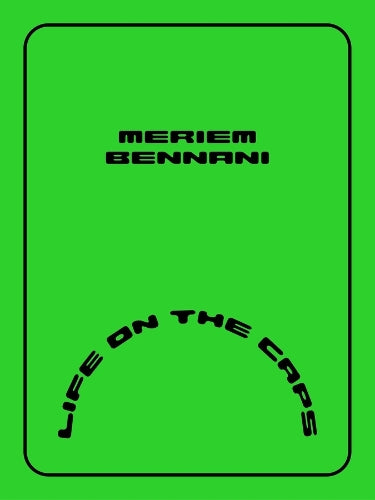 Meriem Bennani – Life on the CAPS