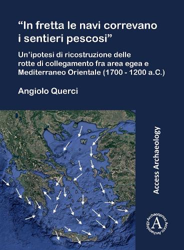 “In fretta le navi correvano i sentieri pescosi”: Un’ipotesi di ricostruzione delle rotte di collegamento fra area egea e Mediterraneo Orientale (1700 - 1200 a.C.