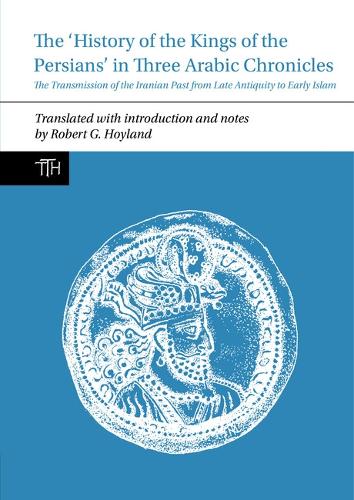 The 'History of the Kings of the Persians' in Three Arabic Chronicles