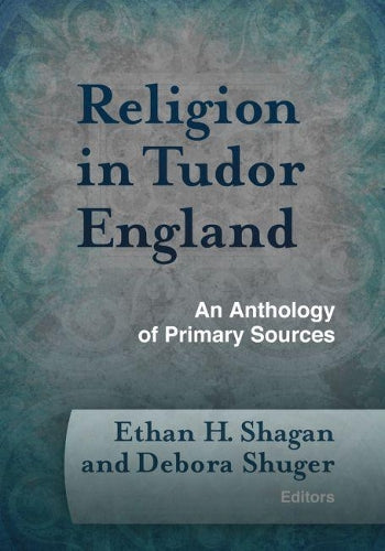 Religion in Tudor England: An Anthology of Primary Sources (Documents of Anglophone Christianity