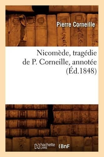 Nicomède, Tragédie de P. Corneille, Annotée (Éd.1848)