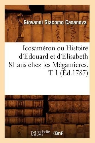 Icosaméron ou Histoire d'Edouard et d'Elisabeth 81 ans chez les Mégamicres. T 1 (Éd.1787) (Litterature