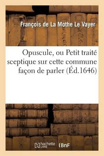 Opuscule, Ou Petit Traité Sceptique Sur Cette Commune Façon de Parler: n'Avoir Pas Le Sens Commun