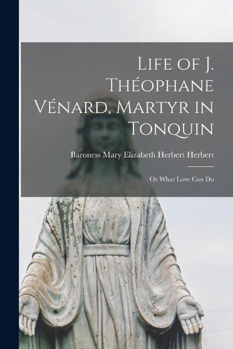 Life of J. Théophane Vénard, Martyr in Tonquin