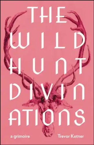 The Wild Hunt Divinations: A Grimoire (Wesleyan Poetry Series