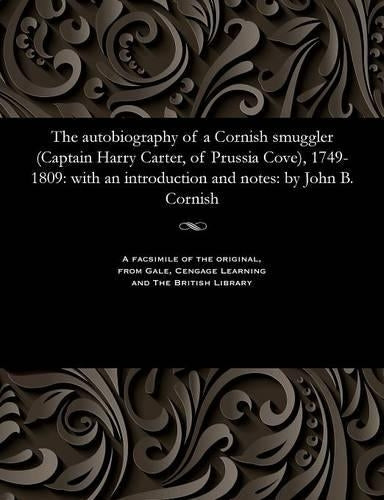 The Autobiography of a Cornish Smuggler (Captain Harry Carter, of Prussia Cove), 1749-1809
