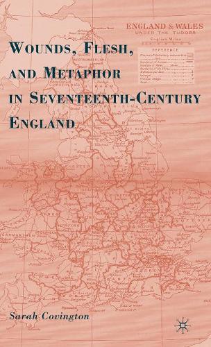 Wounds, Flesh, and Metaphor in Seventeenth-Century England