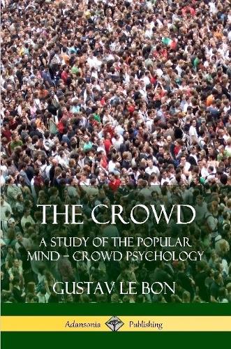 The Crowd: A Study of the Popular Mind – Crowd Psychology