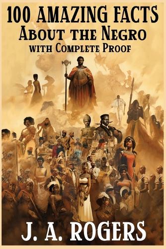 100 Amazing Facts About the Negro with Complete Proof