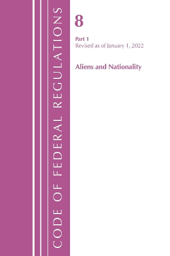 Code of Federal Regulations, Title 08 Aliens and Nationality, Revised as of January 1, 2022 PT1