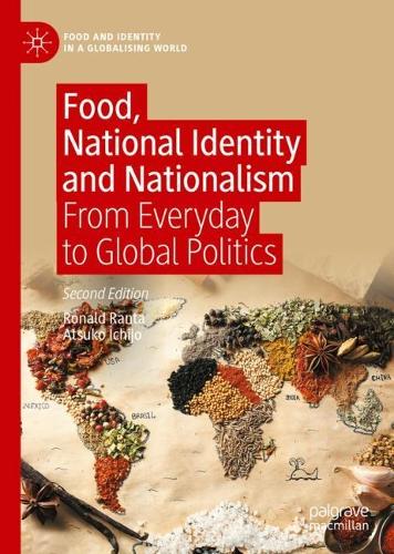 Food, National Identity and Nationalism: From Everyday to Global Politics (Food and Identity in a Globalising World