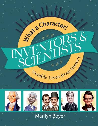 Inventors and Scientists (What a Character! Notable Lives from History