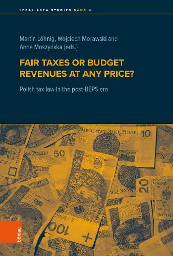 Fair Taxes or Budget Revenues at Any Price?: Polish Tax Law in the Post-BEPS Era (Legal Area Studies, 4