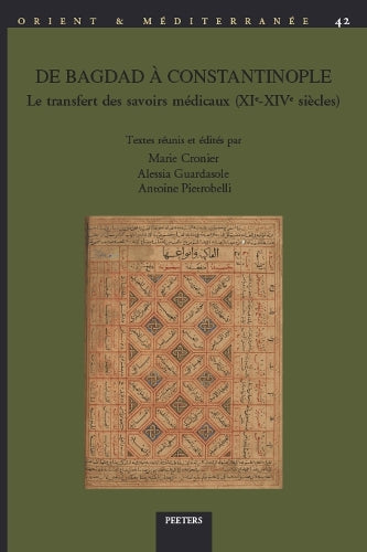 De Bagdad à Constantinople: Le transfert des savoirs médicaux (XIe-XIVe siècles)