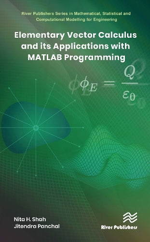 Elementary Vector Calculus and Its Applications with MATLAB Programming (River Publishers Series in Mathematical, Statistical and Computational Modelling for Engineering