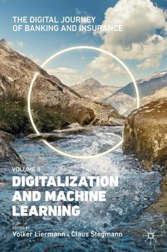 The Digital Journey of Banking and Insurance, Volume II: Digitalization and Machine Learning (The Digital Journey of Banking and Insurance, 2