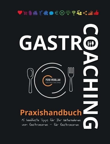 Gastro-Coaching Praxishandbuch 15 handfeste Tipps für Ihr Unternehmen