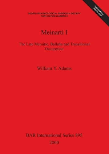 Meinarti I: The Late Meroitic, Ballaña and Transitional Occupation (895) (British Archaeological Reports International Series