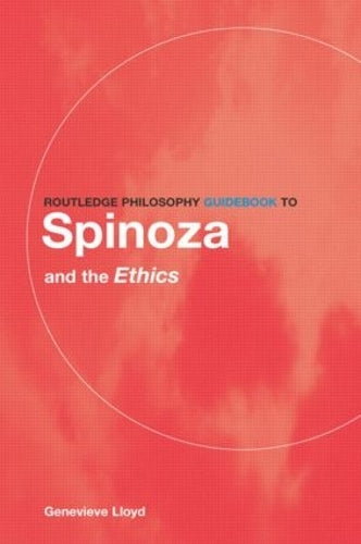 Routledge Philosophy GuideBook to Spinoza and the Ethics (Routledge Philosophy GuideBooks