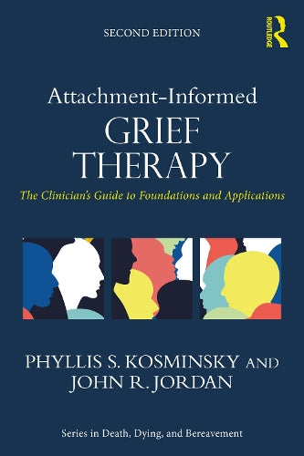 Attachment-Informed Grief Therapy (Series in Death, Dying, and Bereavement
