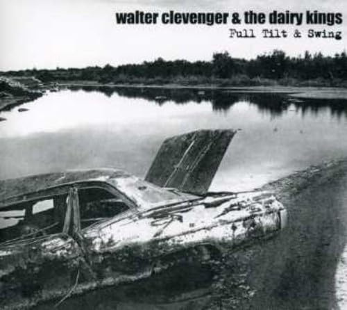 Walter Clevenger & The Dairy Kings - Full Tilt & Swing