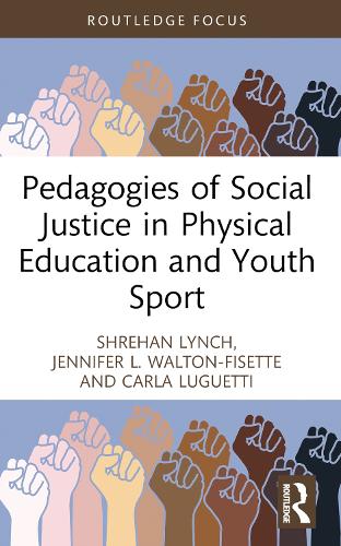 Pedagogies of Social Justice in Physical Education and Youth Sport (Routledge Focus on Sport Pedagogy