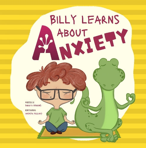 Billy Learns About Anxiety: Children's Picture Book about Understanding and Overcoming Worries, Fear, Anxiety and Panic (Dealing with Feelings & Emotions - Picture Books for Kids