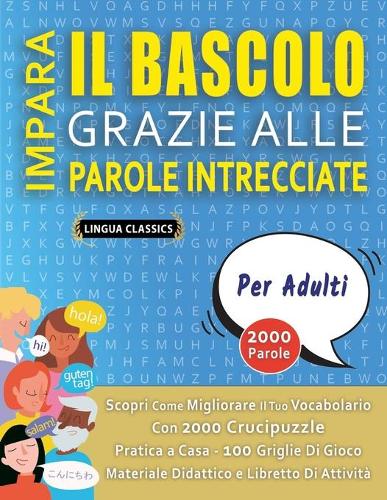 IMPARA IL BASCOLO GRAZIE ALLE PAROLE INTRECCIATE - PER ADULTI - Scopri Come Migliorare Il Tuo Vocabolario Con 2000 Crucipuzzle e Pratica a Casa - 100 Griglie Di Gioco - Materiale Didattico e Libretto