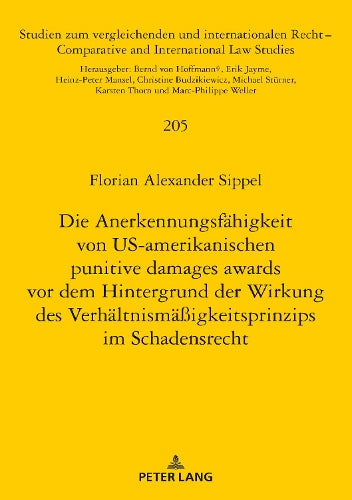 Die Anerkennungsfaehigkeit Von Us-Amerikanischen Punitive Damages Awards VOR Dem Hintergrund Der Wirkung Des Verhaeltnismaeßigkeitsprinzips Im Schadensrecht